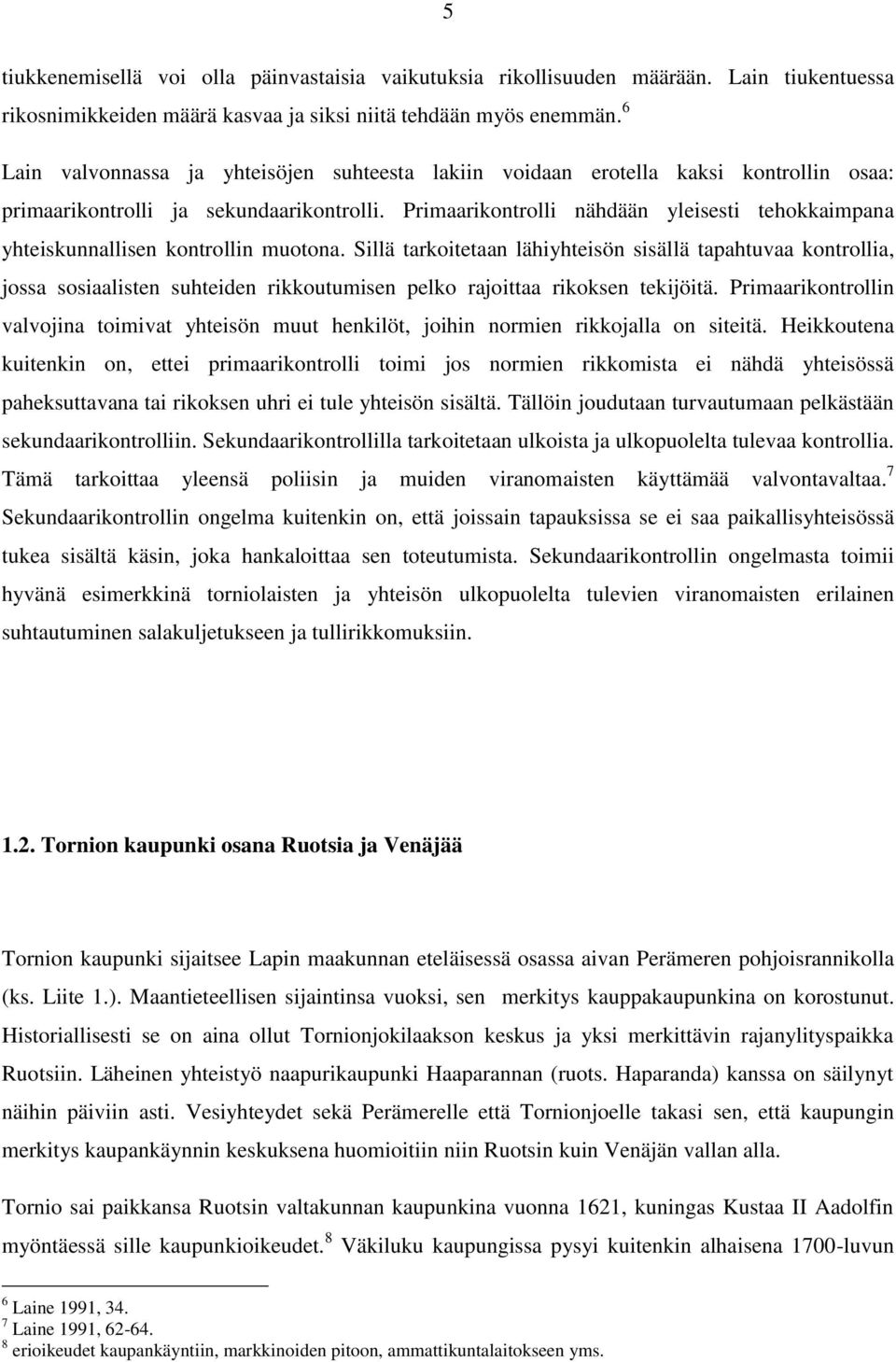 Primaarikontrolli nähdään yleisesti tehokkaimpana yhteiskunnallisen kontrollin muotona.