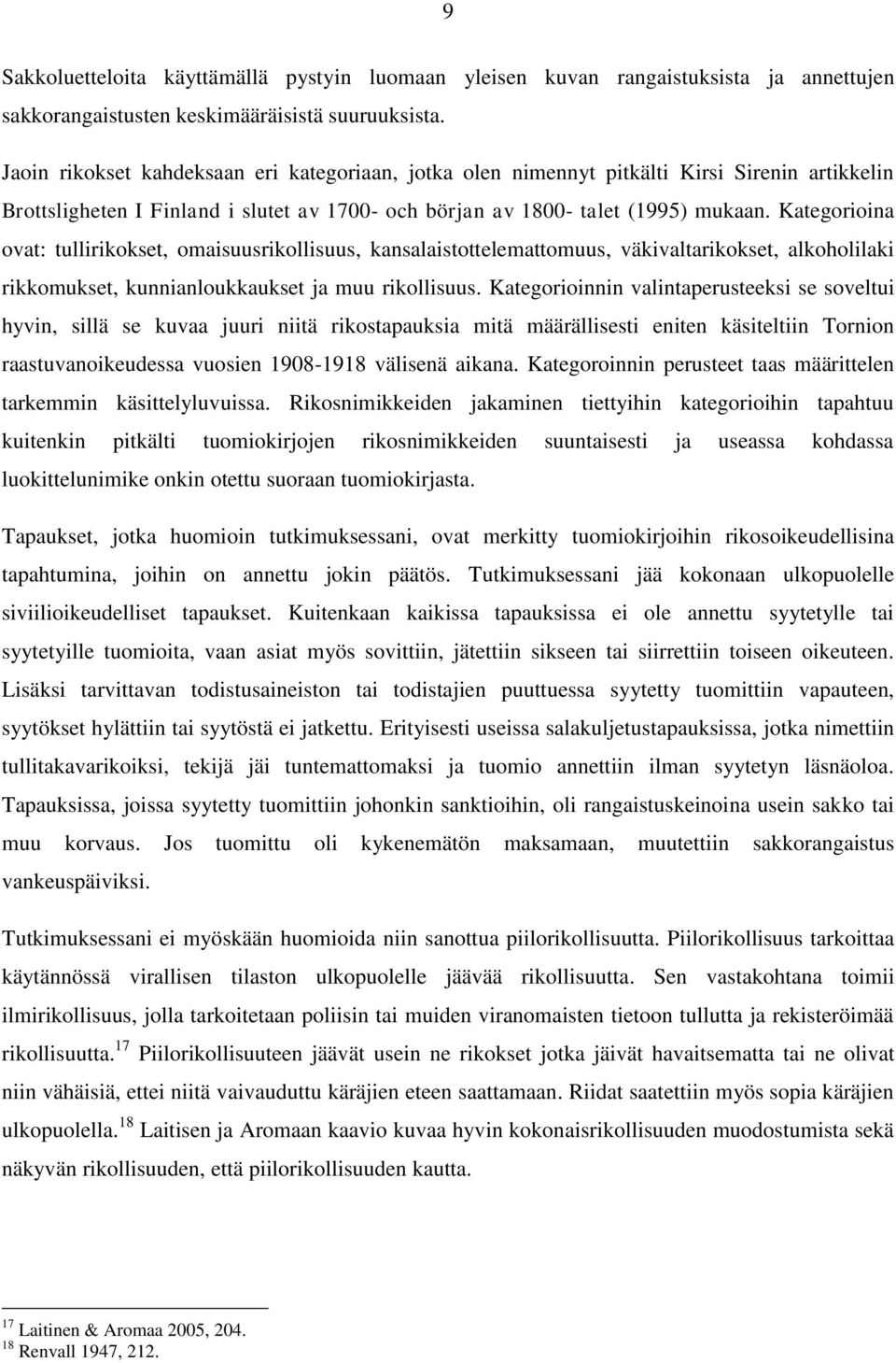 Kategorioina ovat: tullirikokset, omaisuusrikollisuus, kansalaistottelemattomuus, väkivaltarikokset, alkoholilaki rikkomukset, kunnianloukkaukset ja muu rikollisuus.