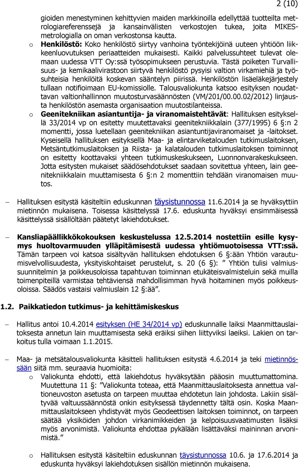 Kaikki palvelussuhteet tulevat olemaan uudessa VTT Oy:ssä työsopimukseen perustuvia.