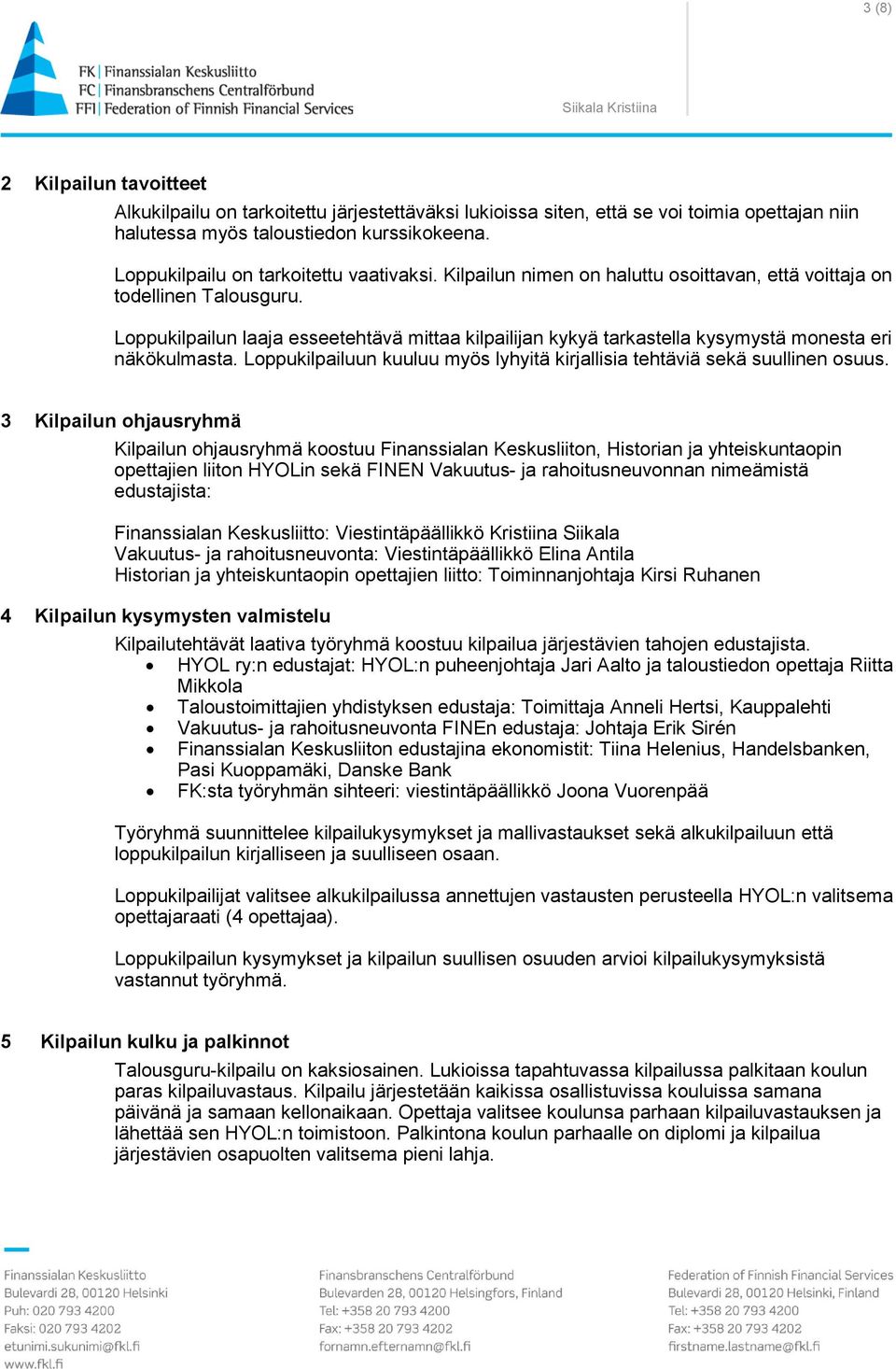 Loppukilpailun laaja esseetehtävä mittaa kilpailijan kykyä tarkastella kysymystä monesta eri näkökulmasta. Loppukilpailuun kuuluu myös lyhyitä kirjallisia tehtäviä sekä suullinen osuus.