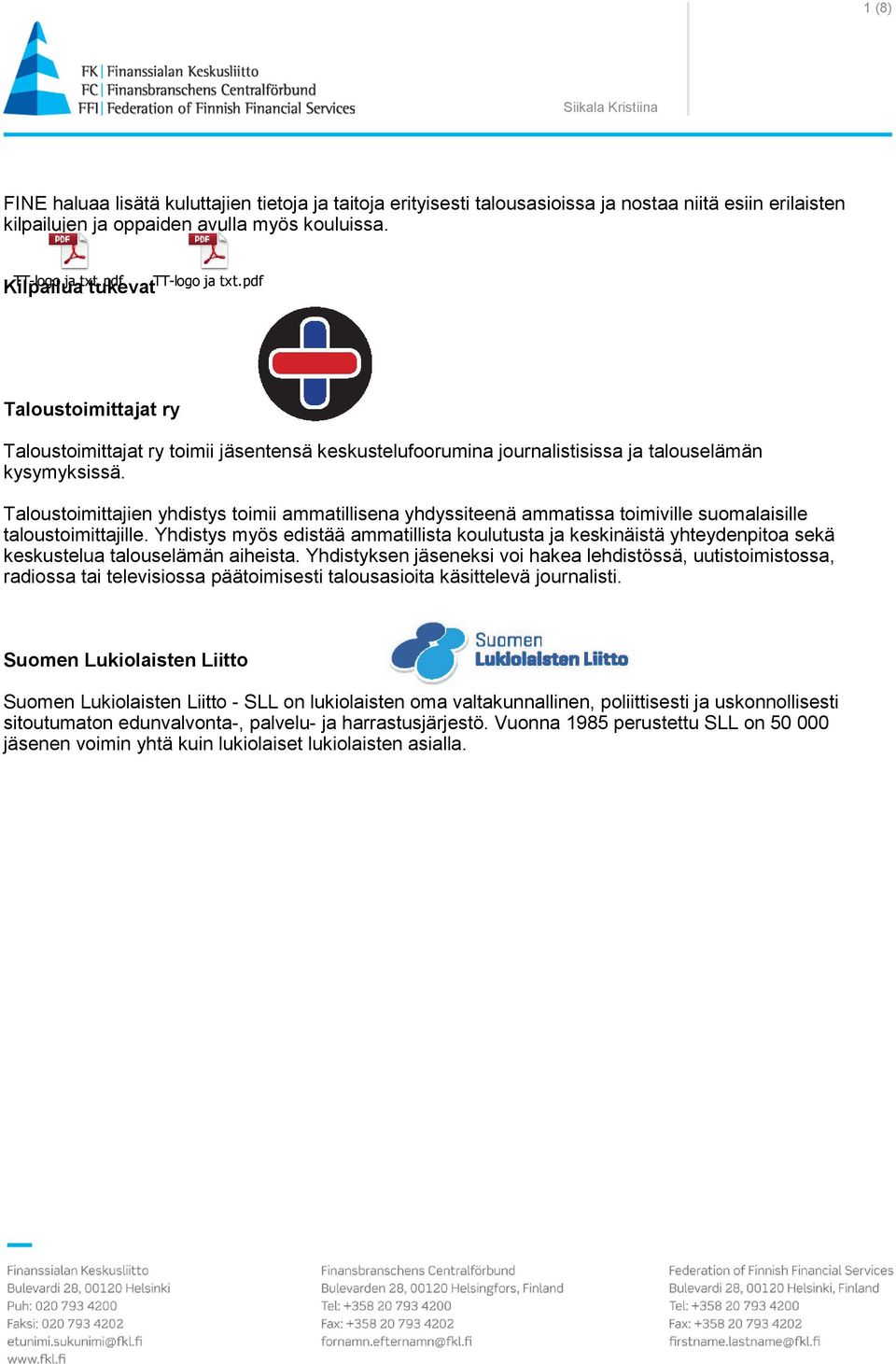 Taloustoimittajien yhdistys toimii ammatillisena yhdyssiteenä ammatissa toimiville suomalaisille taloustoimittajille.