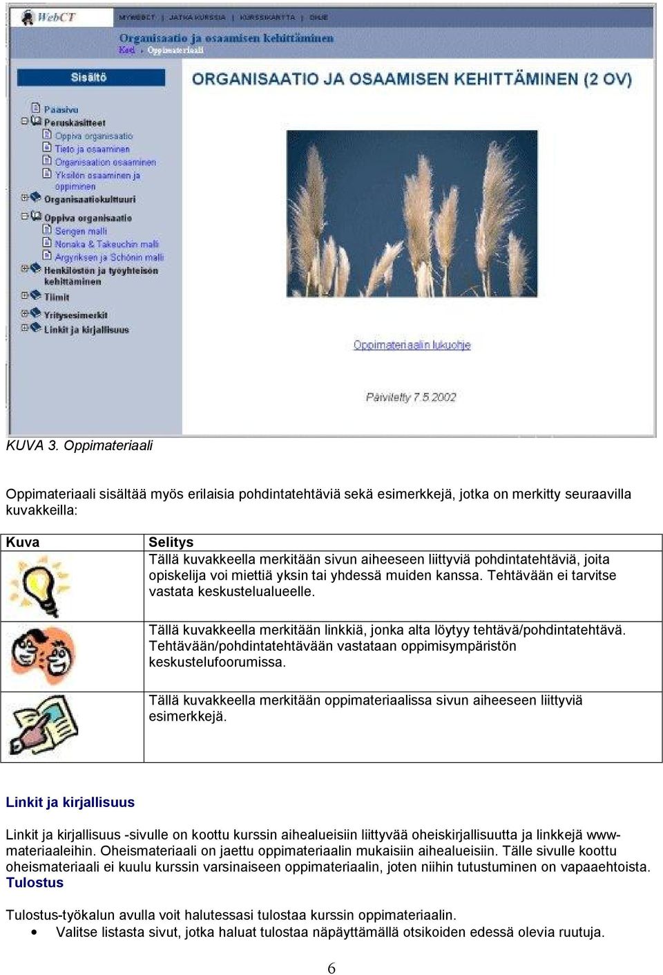 pohdintatehtäviä, joita opiskelija voi miettiä yksin tai yhdessä muiden kanssa. Tehtävään ei tarvitse vastata keskustelualueelle.