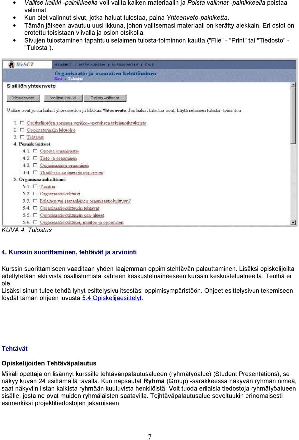 Sivujen tulostaminen tapahtuu selaimen tulosta-toiminnon kautta ("File" - "Print" tai "Tiedosto" - "Tulosta"). KUVA 4. Tulostus 4.