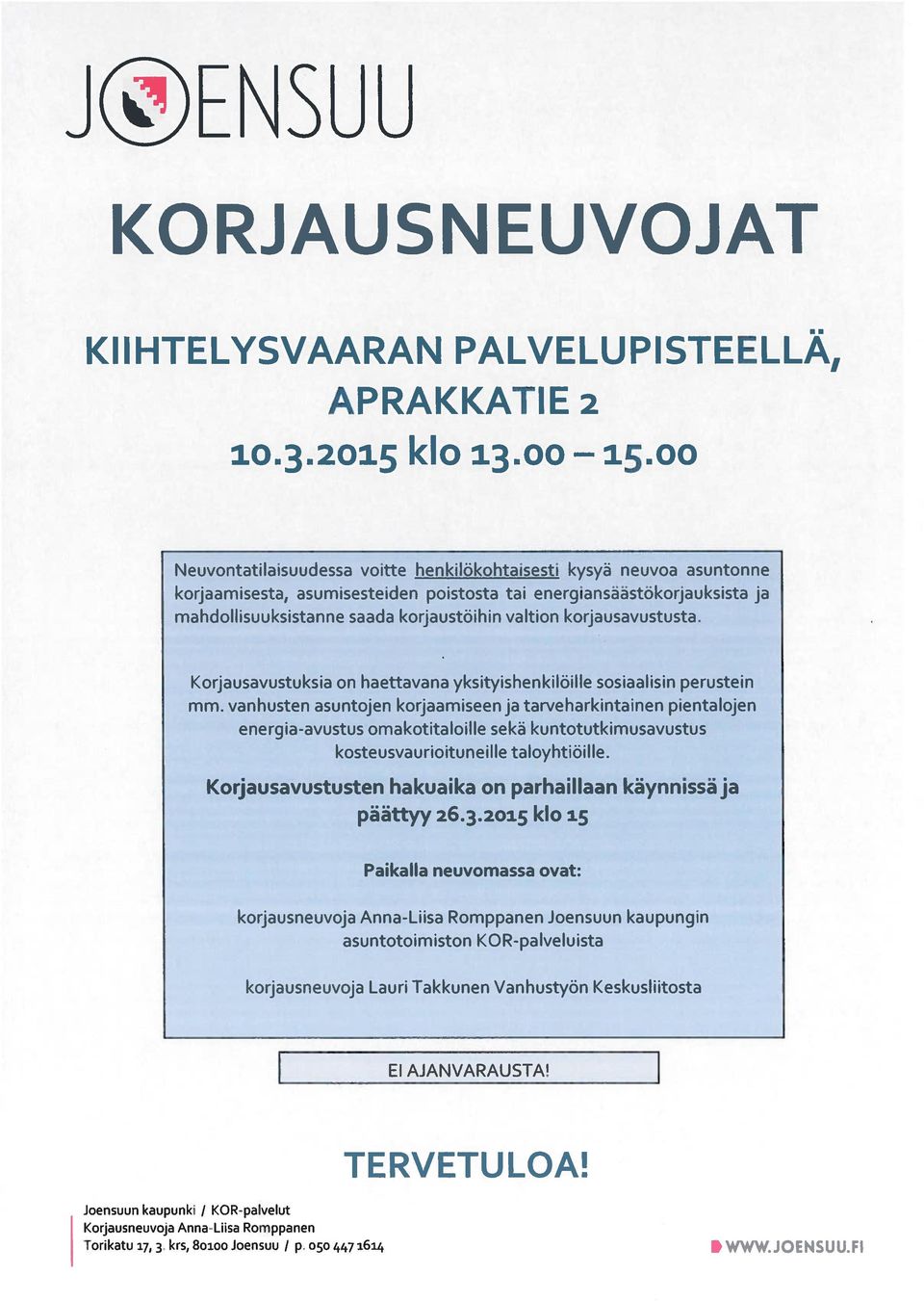 korjausavustusta. Korjausavustuksia on haettavana yksityishenkilöille sosiaalisin perustein mm.