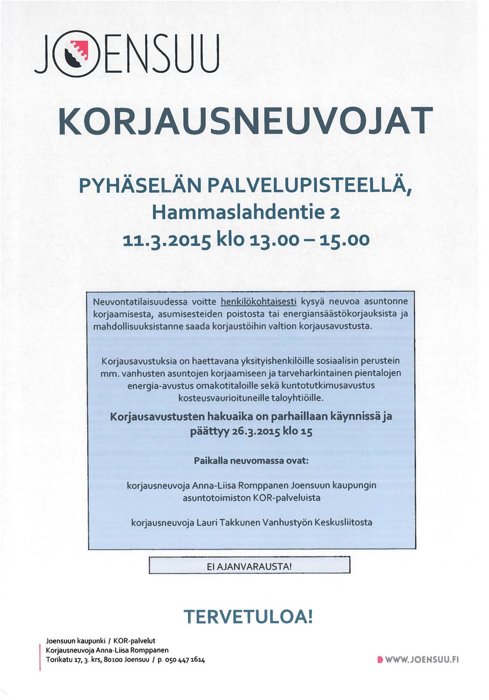 korjausavustusta. Korjausavustuksia on haettavana yksityishenkilöille sosiaalisin perustein mm.