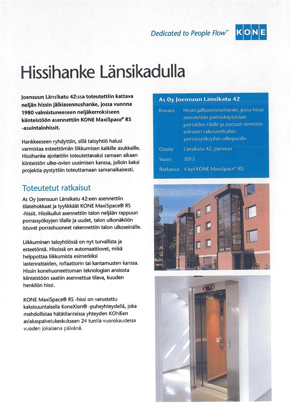 People FIow Hankkeeseen ryhdyttiin, sillä taloyhtiö halusi varmistaa esteettömän liikkumisen kaikille asukkaille. Hissihanke Länsikadulla esteetöntä.