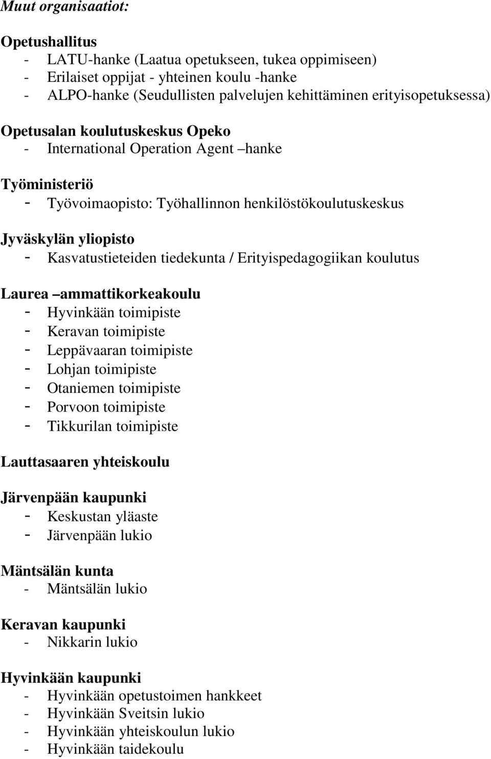 Kasvatustieteiden tiedekunta / Erityispedagogiikan koulutus Laurea ammattikorkeakoulu - Hyvinkään toimipiste - Keravan toimipiste - Leppävaaran toimipiste - Lohjan toimipiste - Otaniemen toimipiste -