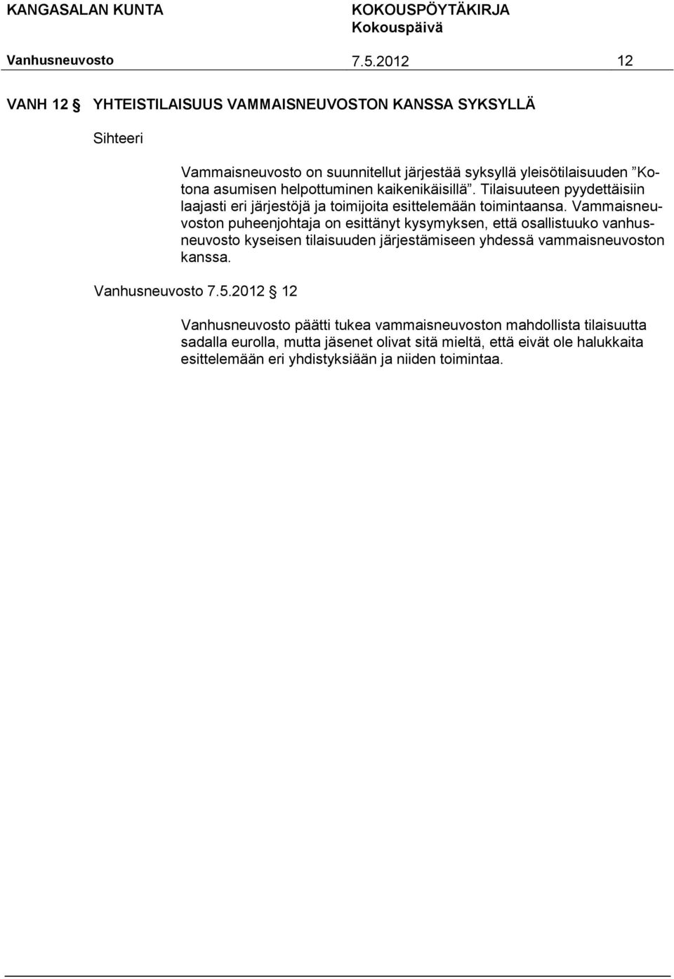 Vammaisneuvoston puheenjohtaja on esittänyt kysymyksen, että osallistuuko vanhusneuvosto kyseisen tilaisuuden järjestämiseen yhdessä vammaisneuvoston