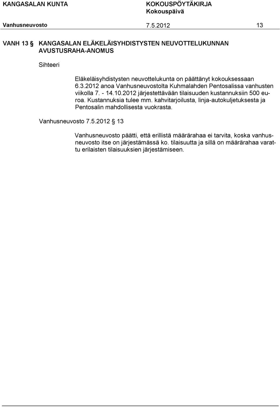 Kustannuksia tulee mm. kahvitarjoilusta, linja-autokuljetuksesta ja Pentosalin mahdollisesta vuokrasta. 7.5.