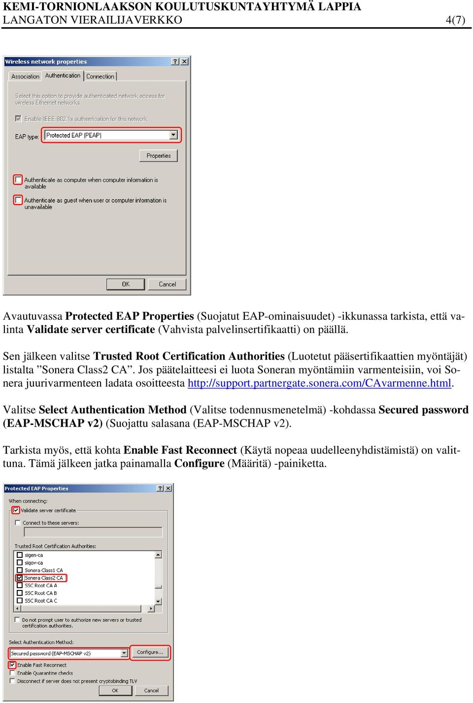 Jos päätelaitteesi ei luota Soneran myöntämiin varmenteisiin, voi Sonera juurivarmenteen ladata osoitteesta http://support.partnergate.sonera.com/cavarmenne.html.