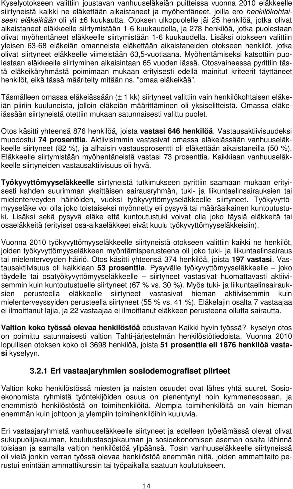 Otoksen ulkopuolelle jäi 25 henkilöä, jotka olivat aikaistaneet eläkkeelle siirtymistään 1-6 kuukaudella, ja 278 henkilöä, jotka puolestaan olivat myöhentäneet eläkkeelle siirtymistään 1-6