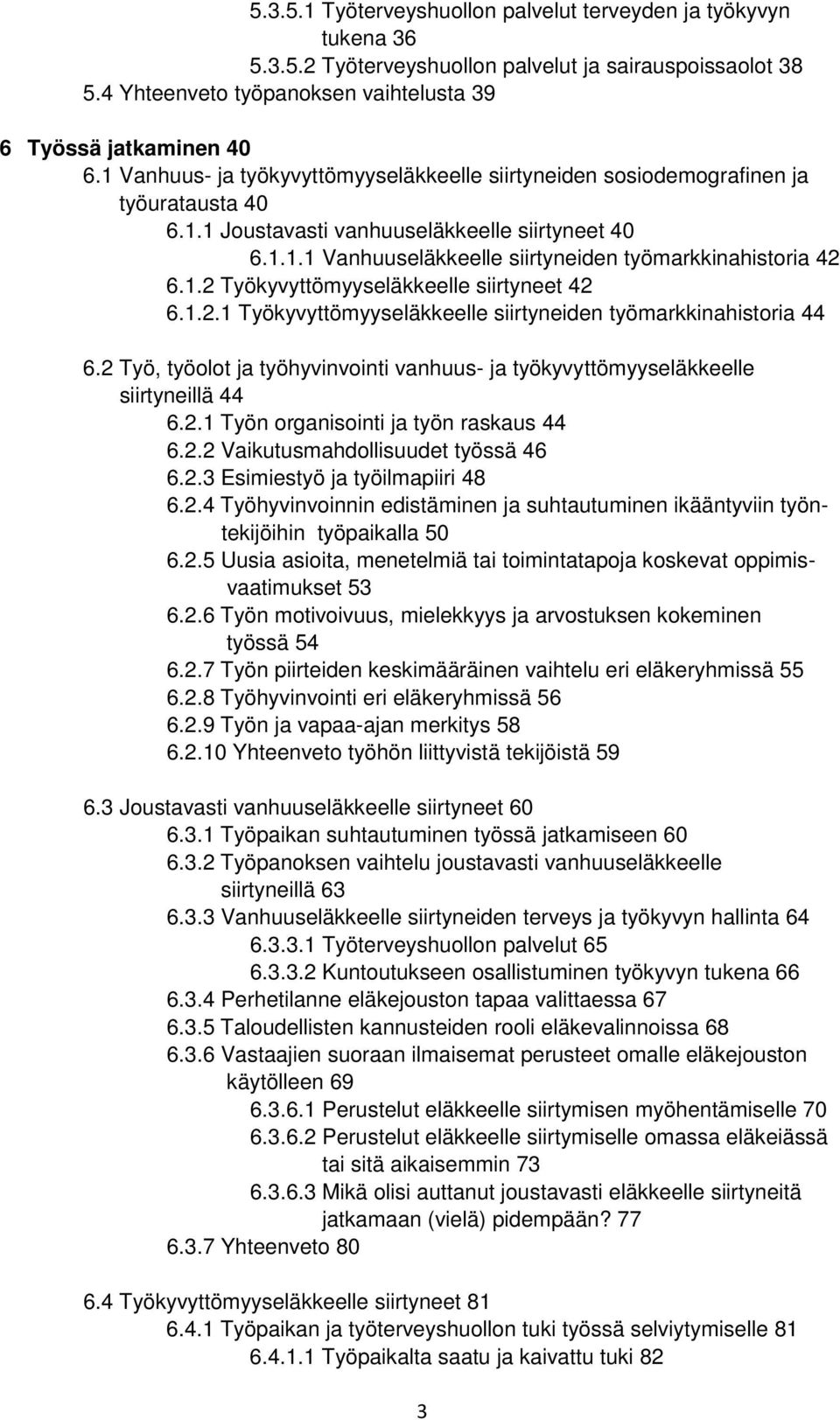 1.2 Työkyvyttömyyseläkkeelle siirtyneet 42 6.1.2.1 Työkyvyttömyyseläkkeelle siirtyneiden työmarkkinahistoria 44 6.