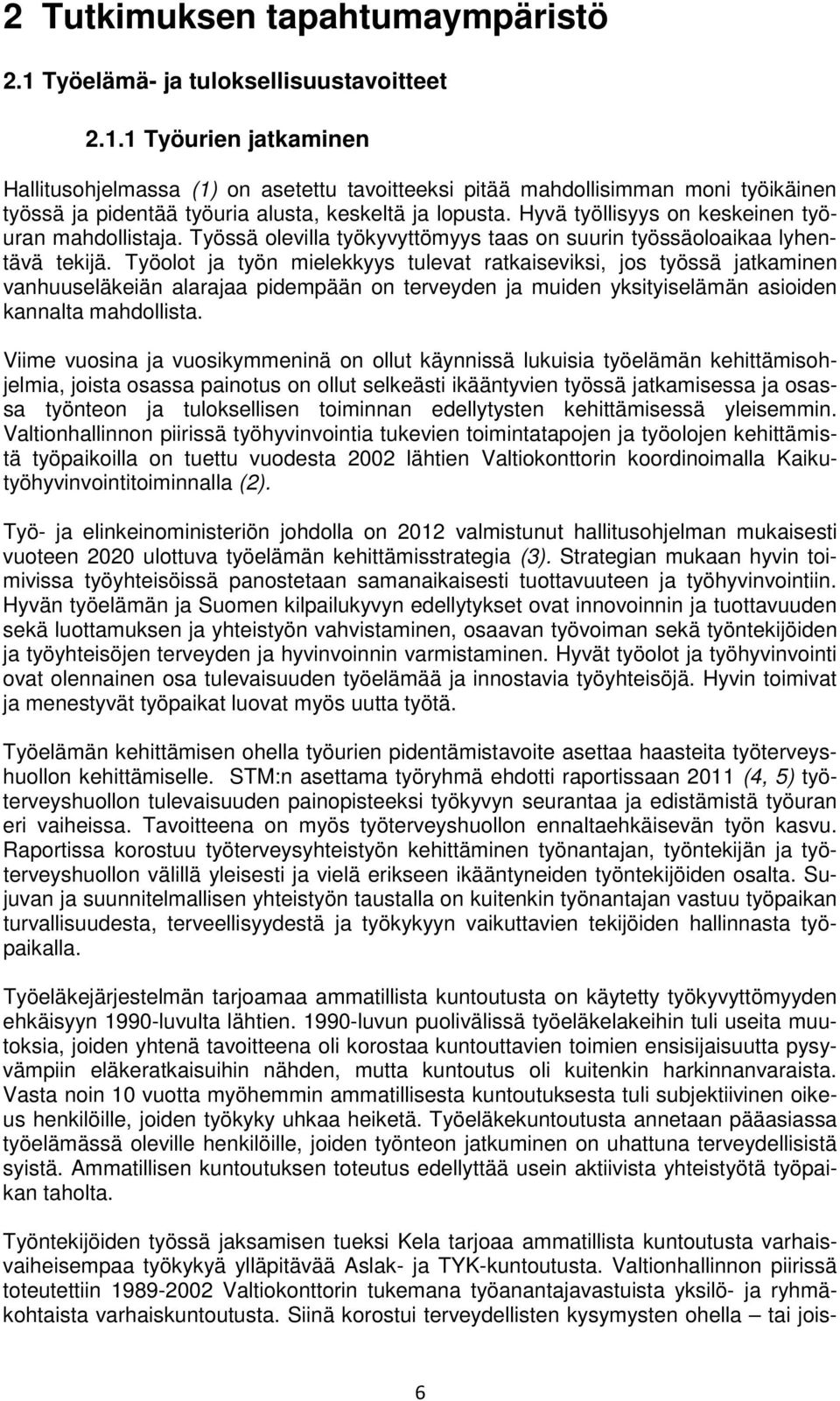 Työolot ja työn mielekkyys tulevat ratkaiseviksi, jos työssä jatkaminen vanhuuseläkeiän alarajaa pidempään on terveyden ja muiden yksityiselämän asioiden kannalta mahdollista.