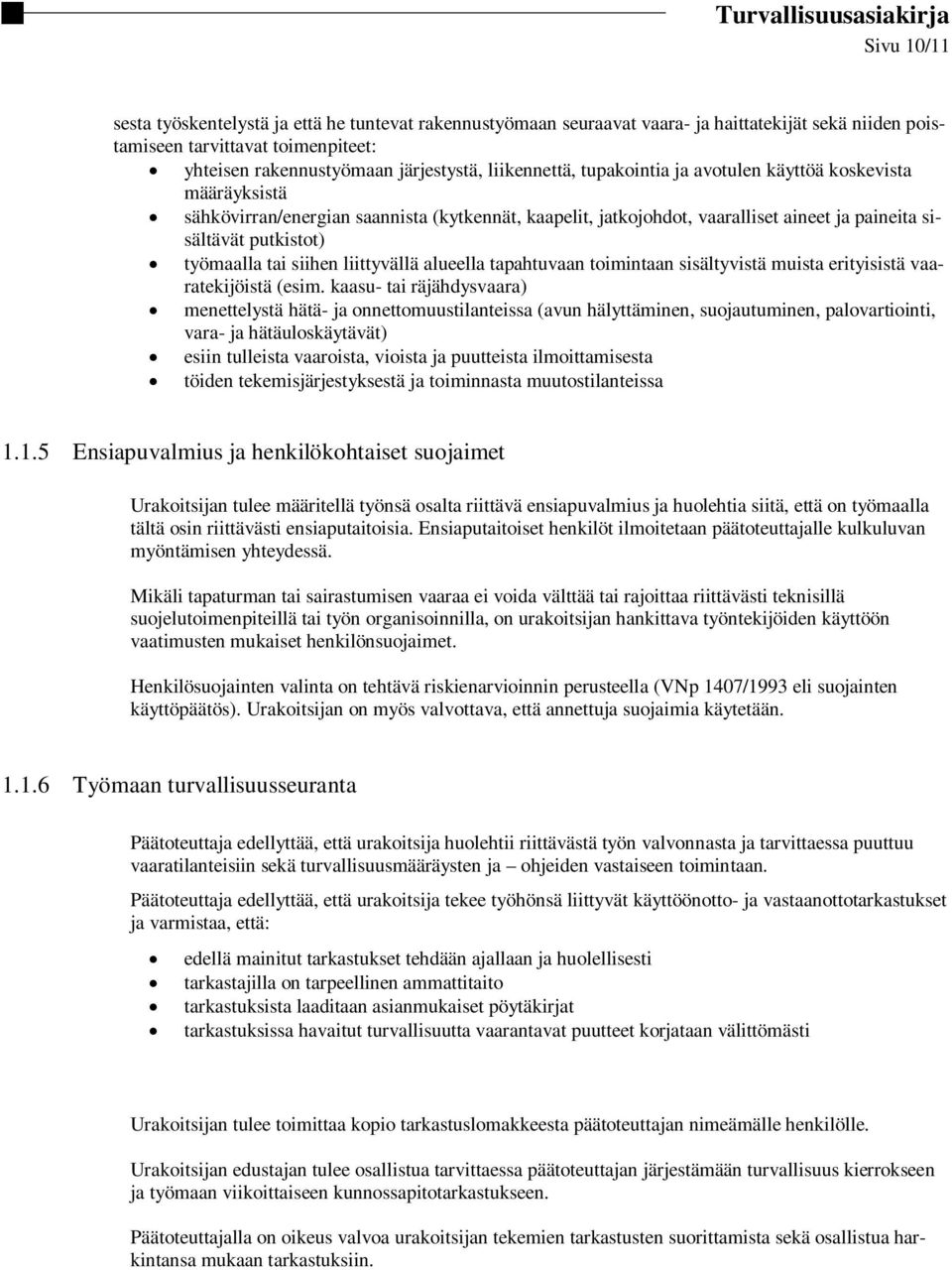 tai siihen liittyvällä alueella tapahtuvaan toimintaan sisältyvistä muista erityisistä vaaratekijöistä (esim.