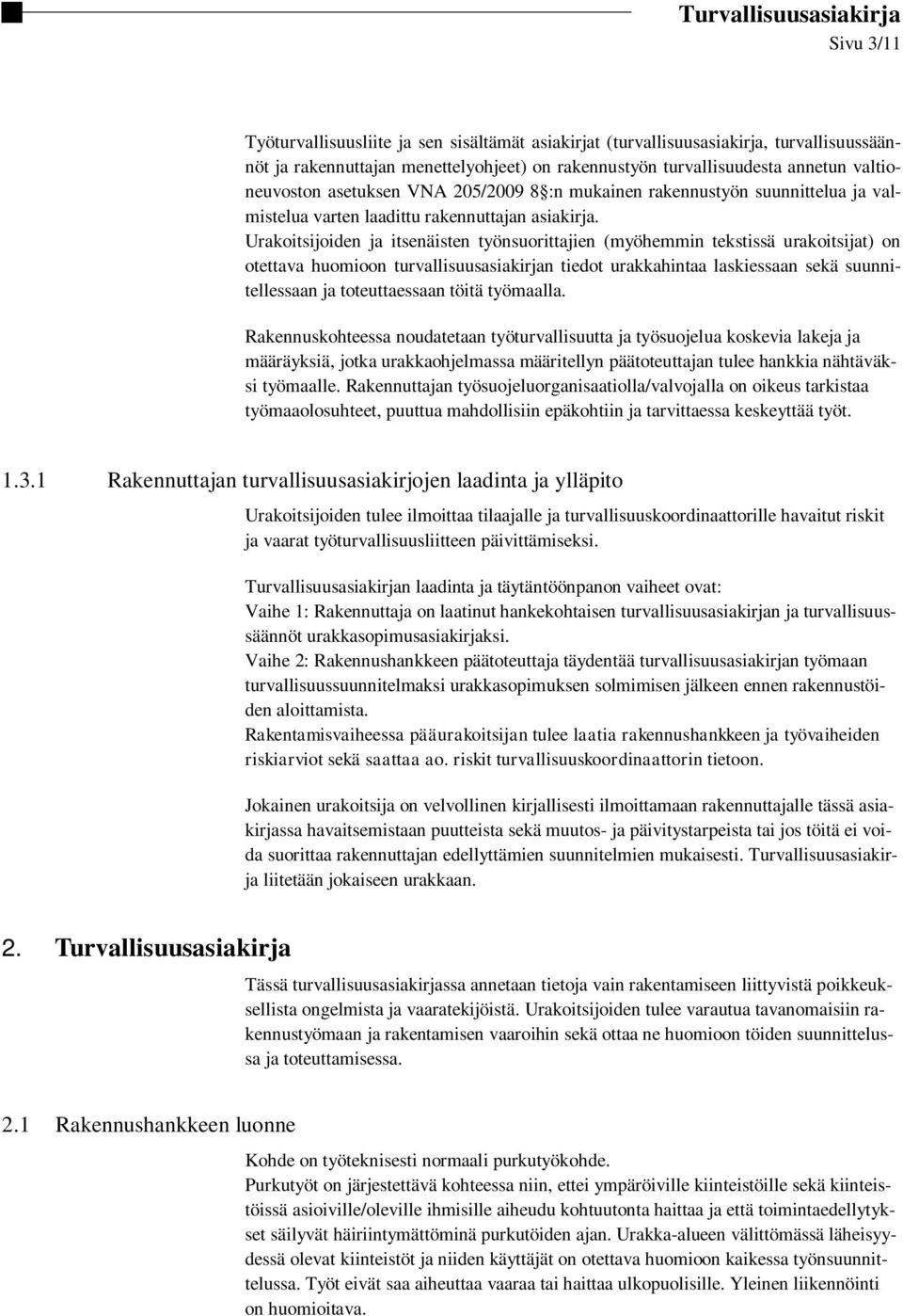 Urakoitsijoiden ja itsenäisten työnsuorittajien (myöhemmin tekstissä urakoitsijat) on otettava huomioon turvallisuusasiakirjan tiedot urakkahintaa laskiessaan sekä suunnitellessaan ja toteuttaessaan