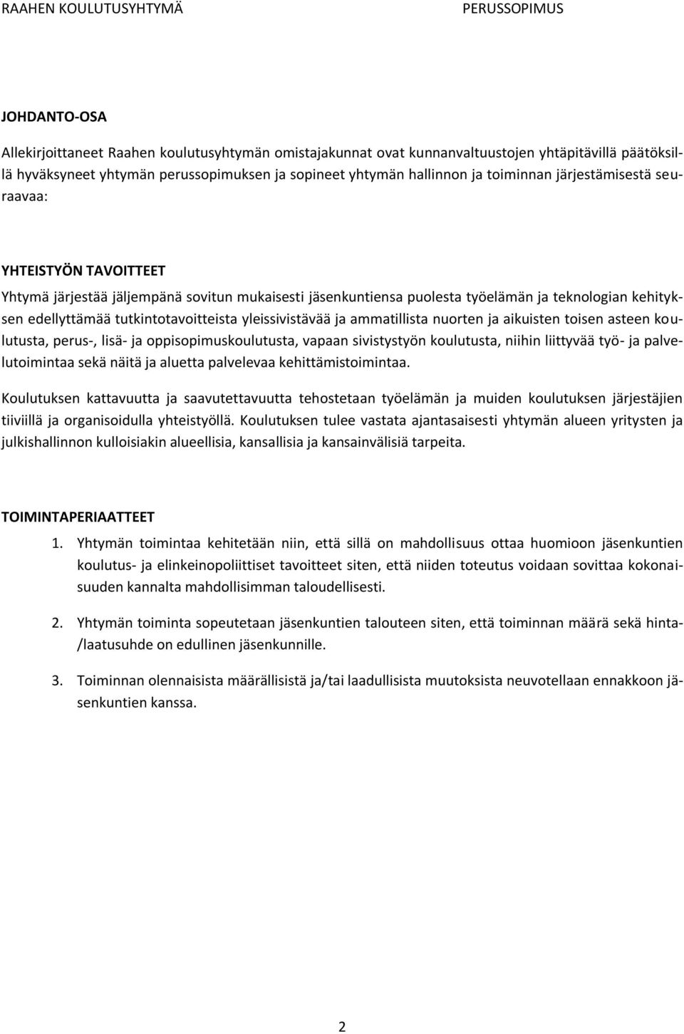 yleissivistävää ja ammatillista nuorten ja aikuisten toisen asteen koulutusta, perus-, lisä- ja oppisopimuskoulutusta, vapaan sivistystyön koulutusta, niihin liittyvää työ- ja palvelutoimintaa sekä