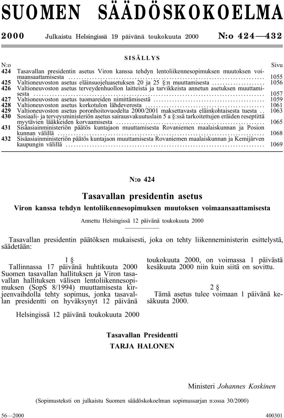 .. 1056 426 Valtioneuvoston asetus terveydenhuollon laitteista ja tarvikkeista annetun asetuksen muuttamisesta... 1057 427 Valtioneuvoston asetus tuomareiden nimittämisestä.