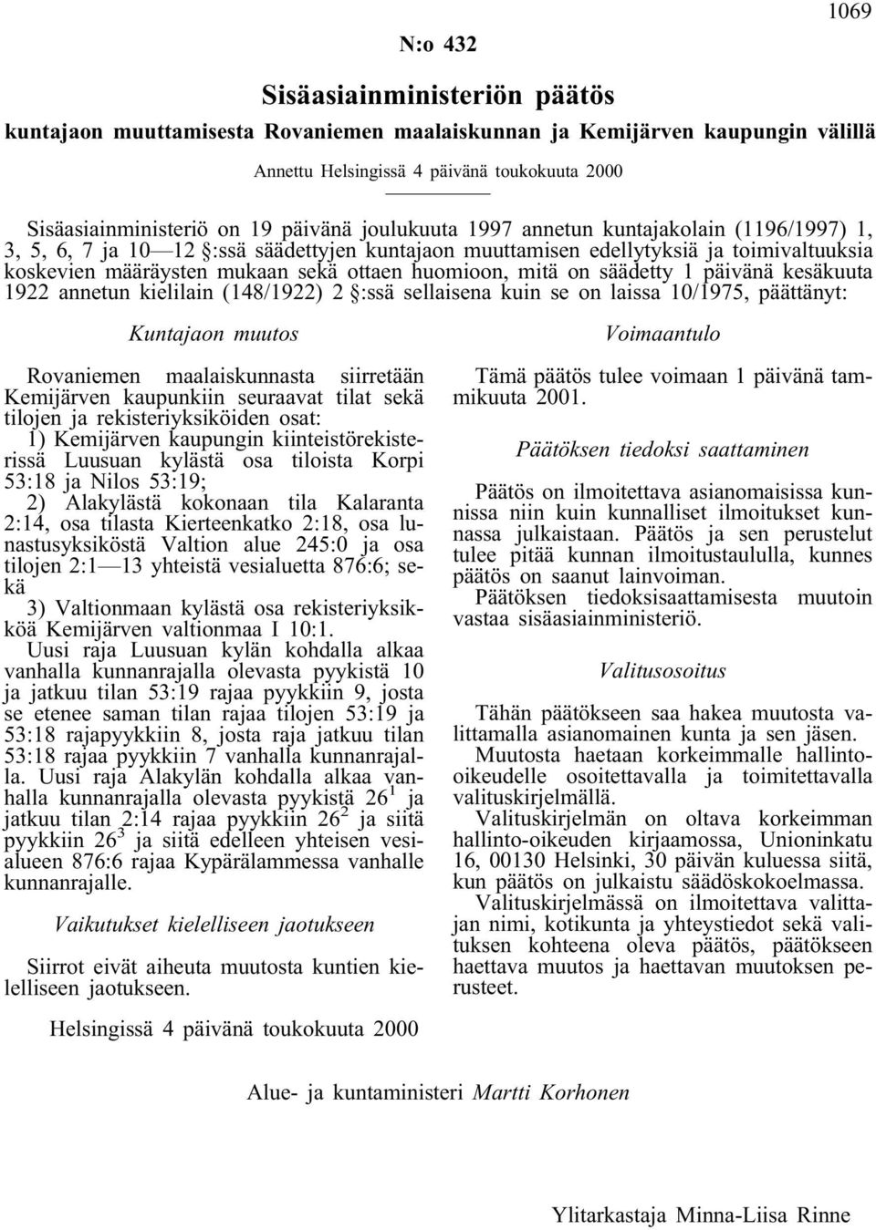 huomioon, mitä on säädetty 1 päivänä kesäkuuta 1922 annetun kielilain (148/1922) 2 :ssä sellaisena kuin se on laissa 10/1975, päättänyt: Kuntajaon muutos Rovaniemen maalaiskunnasta siirretään