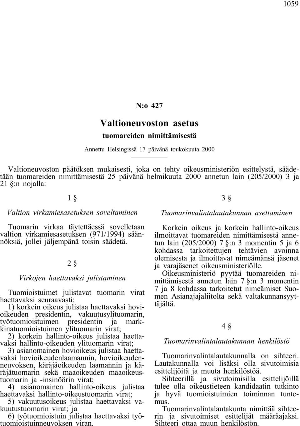 virkamiesasetuksen (971/1994) säännöksiä, jollei jäljempänä toisin säädetä.