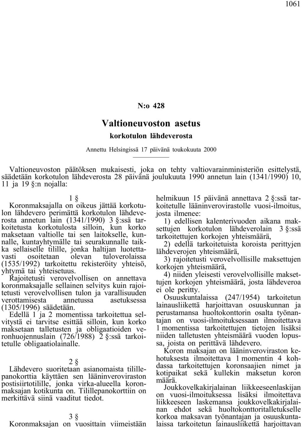 lähdeverosta annetun lain (1341/1990) 3 :ssä tarkoitetusta korkotulosta silloin, kun korko maksetaan valtiolle tai sen laitokselle, kunnalle, kuntayhtymälle tai seurakunnalle taikka sellaiselle