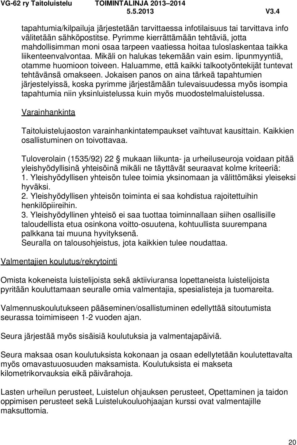 lipunmyyntiä, otamme huomioon toiveen. Haluamme, että kaikki talkootyöntekijät tuntevat tehtävänsä omakseen.