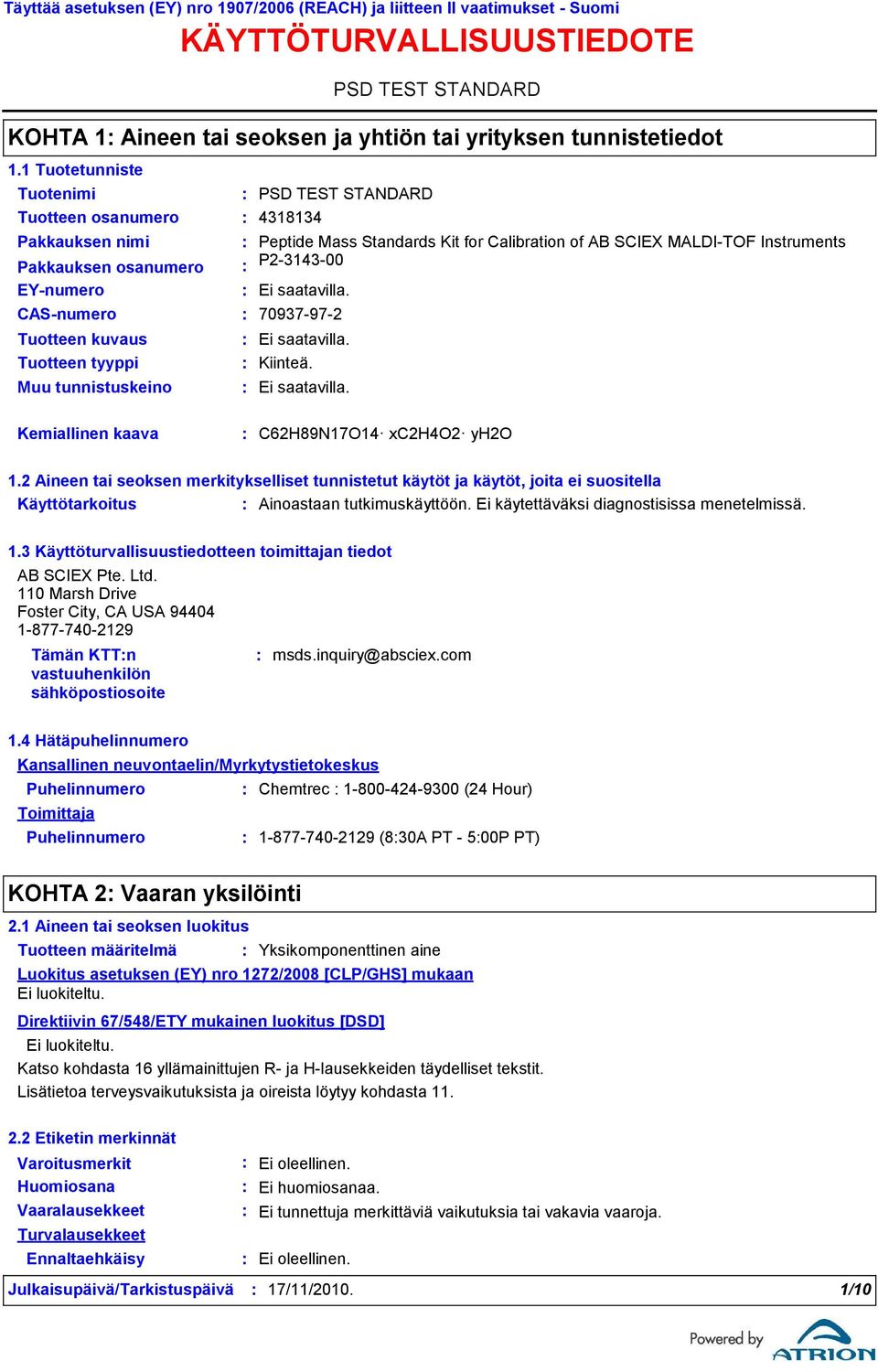 Calibration of AB SCIEX MALDITOF Instruments Pakkauksen osanumero P2314300 EYnumero CASnumero 70937972 Tuotteen kuvaus Tuotteen tyyppi Muu tunnistuskeino Kiinteä.