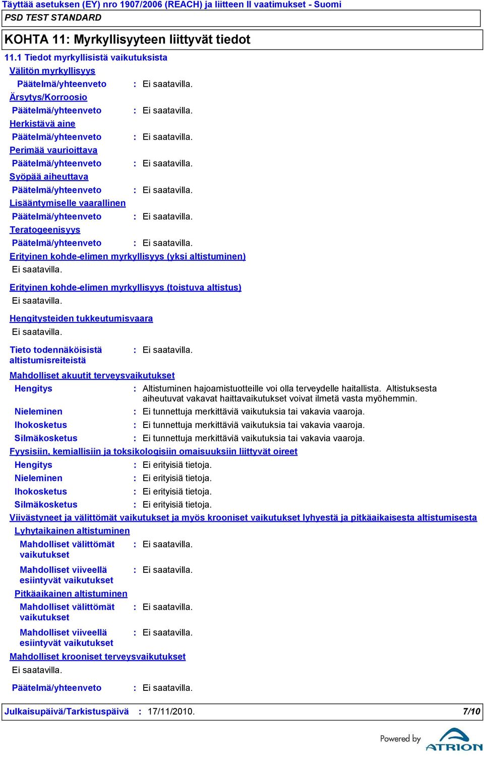 aiheuttava Päätelmä/yhteenveto Lisääntymiselle vaarallinen Päätelmä/yhteenveto Teratogeenisyys Päätelmä/yhteenveto Erityinen kohdeelimen myrkyllisyys (yksi altistuminen) Erityinen kohdeelimen