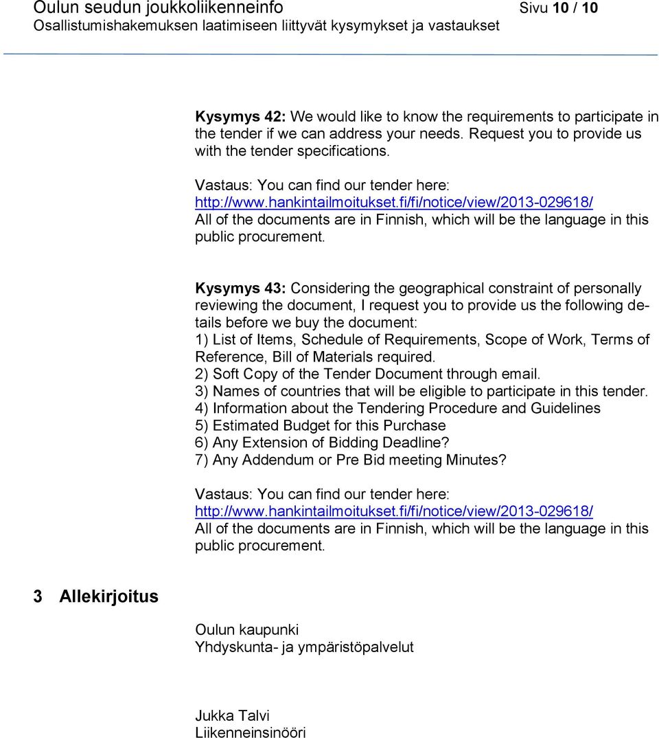 fi/fi/notice/view/2013-029618/ All of the documents are in Finnish, which will be the language in this public procurement.