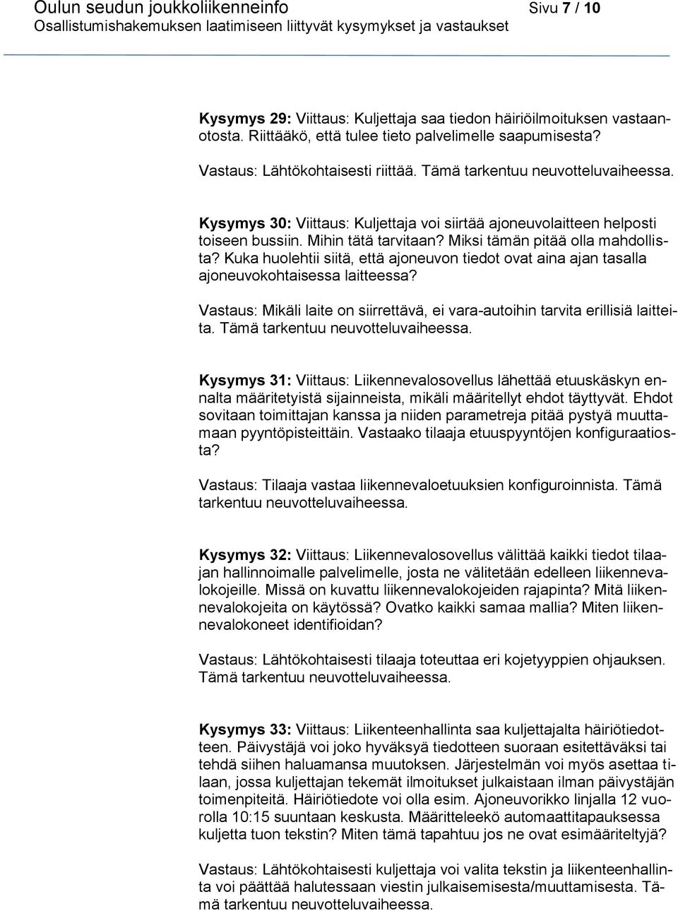 Kuka huolehtii siitä, että ajoneuvon tiedot ovat aina ajan tasalla ajoneuvokohtaisessa laitteessa? Vastaus: Mikäli laite on siirrettävä, ei vara-autoihin tarvita erillisiä laitteita.