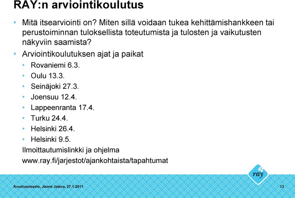 vaikutusten näkyviin saamista? Arviointikoulutuksen ajat ja paikat Rovaniemi 6.3. Oulu 13.3. Seinäjoki 27.3. Joensuu 12.