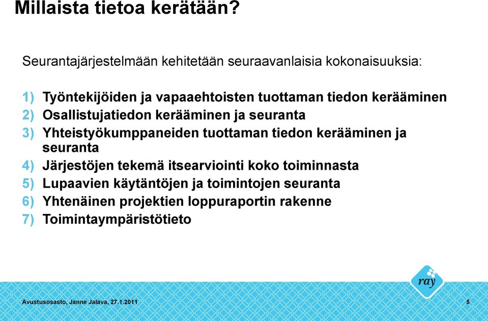 kerääminen 2) Osallistujatiedon kerääminen ja seuranta 3) Yhteistyökumppaneiden tuottaman tiedon kerääminen ja seuranta