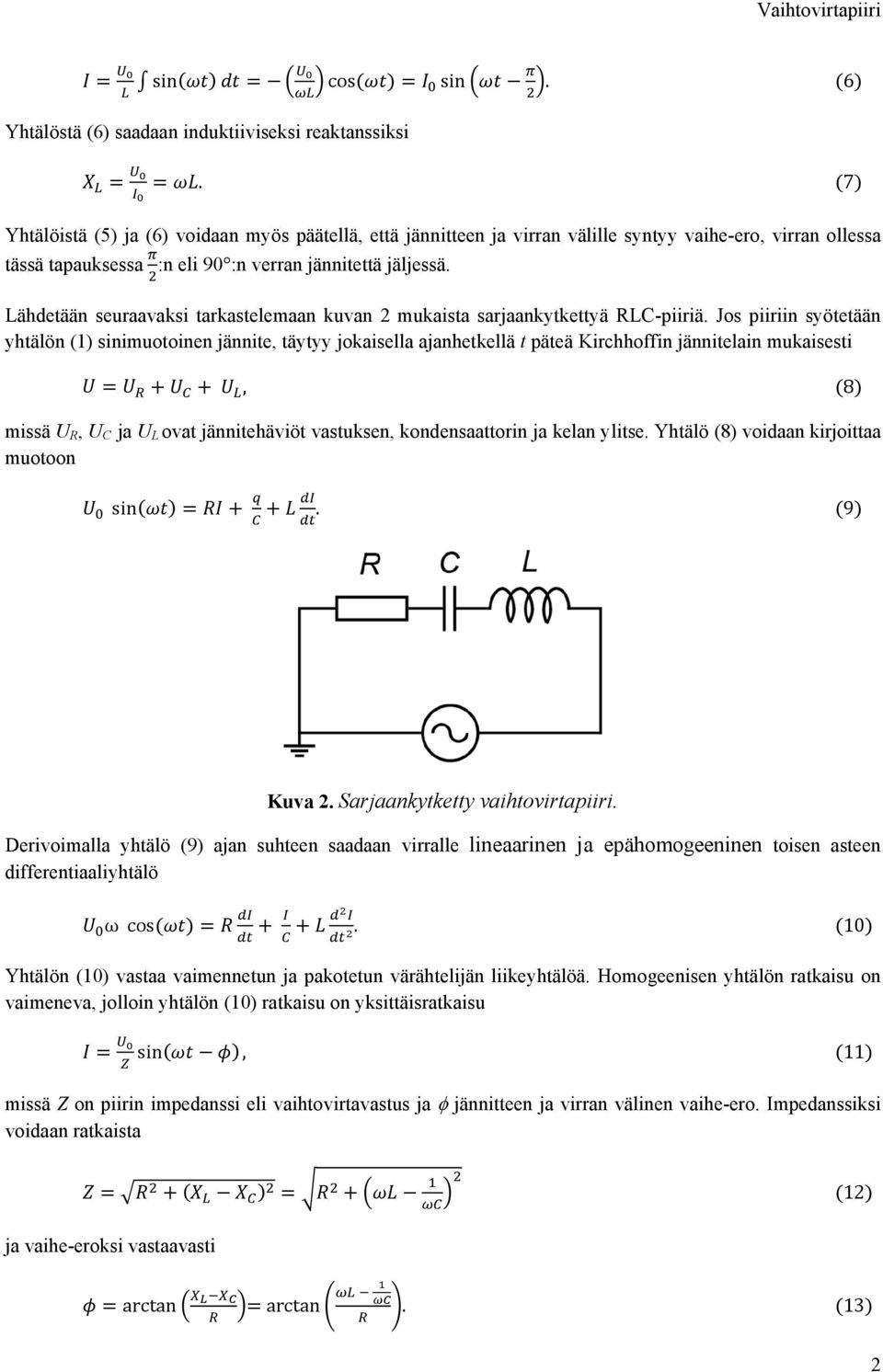 Lähdetään seuraavaksi tarkastelemaan kuvan 2 mukaista sarjaankytkettyä RLC-piiriä.