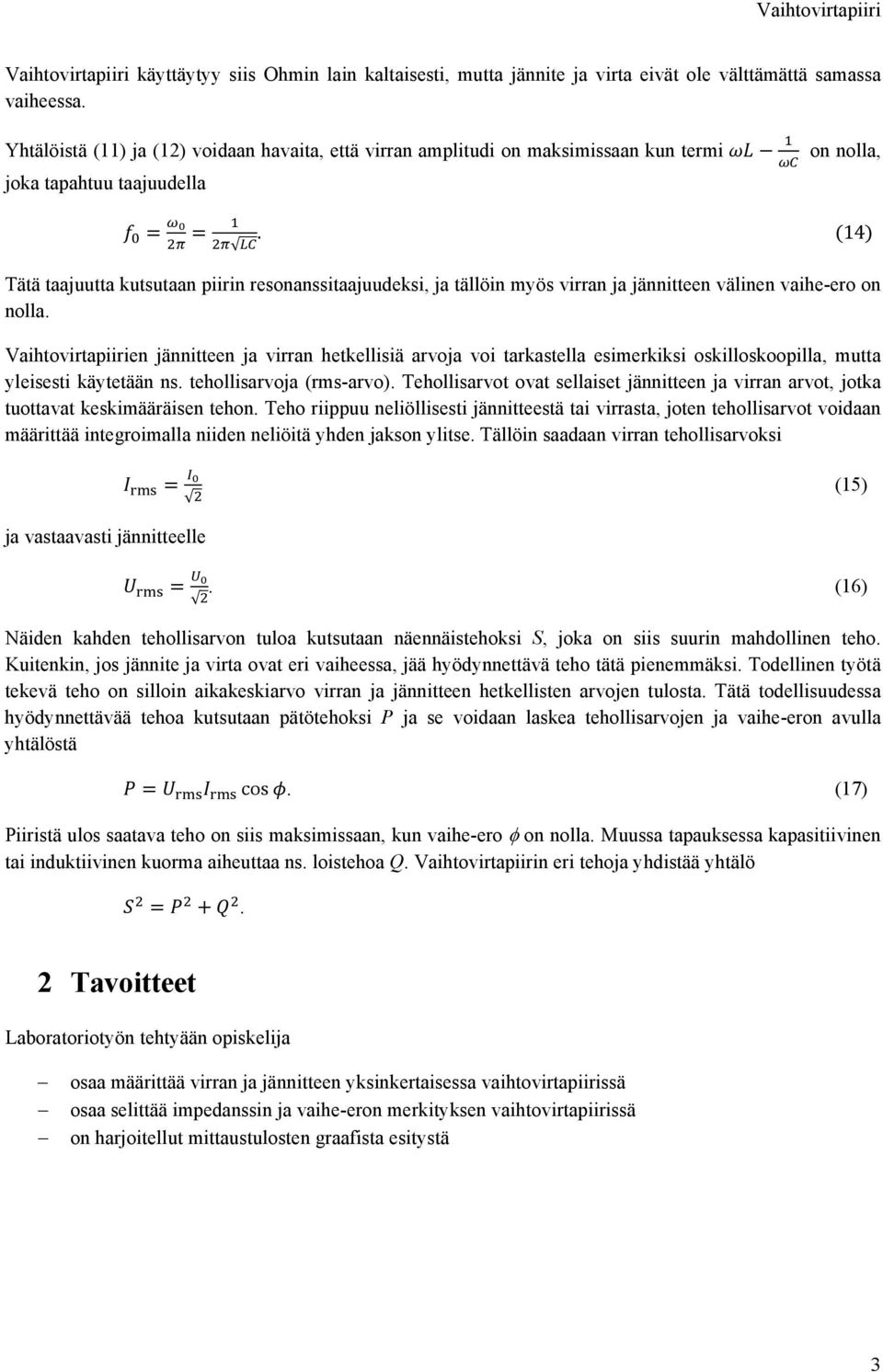 on nolla, 14 Tätä taajuutta kutsutaan piirin resonanssitaajuudeksi, ja tällöin myös virran ja jännitteen välinen vaihe-ero on nolla.