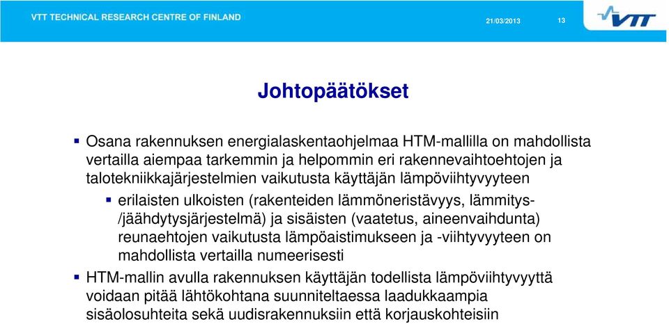 /jäähdytysjärjestelmä) ja sisäisten (vaatetus, aineenvaihdunta) reunaehtojen vaikutusta lämpöaistimukseen ja -viihtyvyyteen on mahdollista vertailla numeerisesti