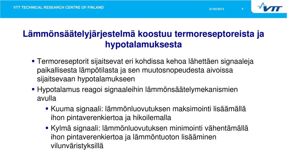 signaaleihin lämmönsäätelymekanismien avulla Kuuma signaali: lämmönluovutuksen maksimointi lisäämällä ihon pintaverenkiertoa ja