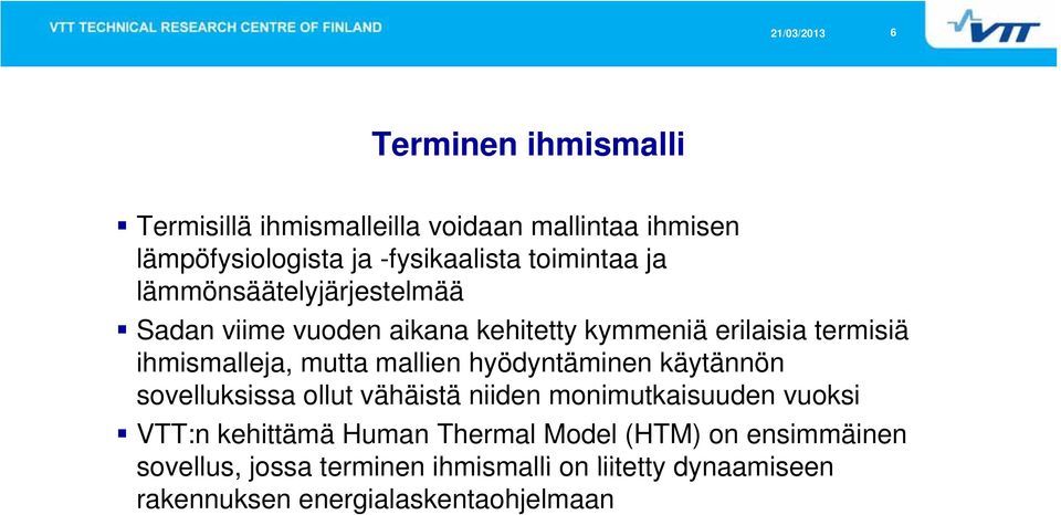 hyödyntäminen käytännön sovelluksissa ollut vähäistä niiden monimutkaisuuden vuoksi VTT:n kehittämä Human Thermal Model