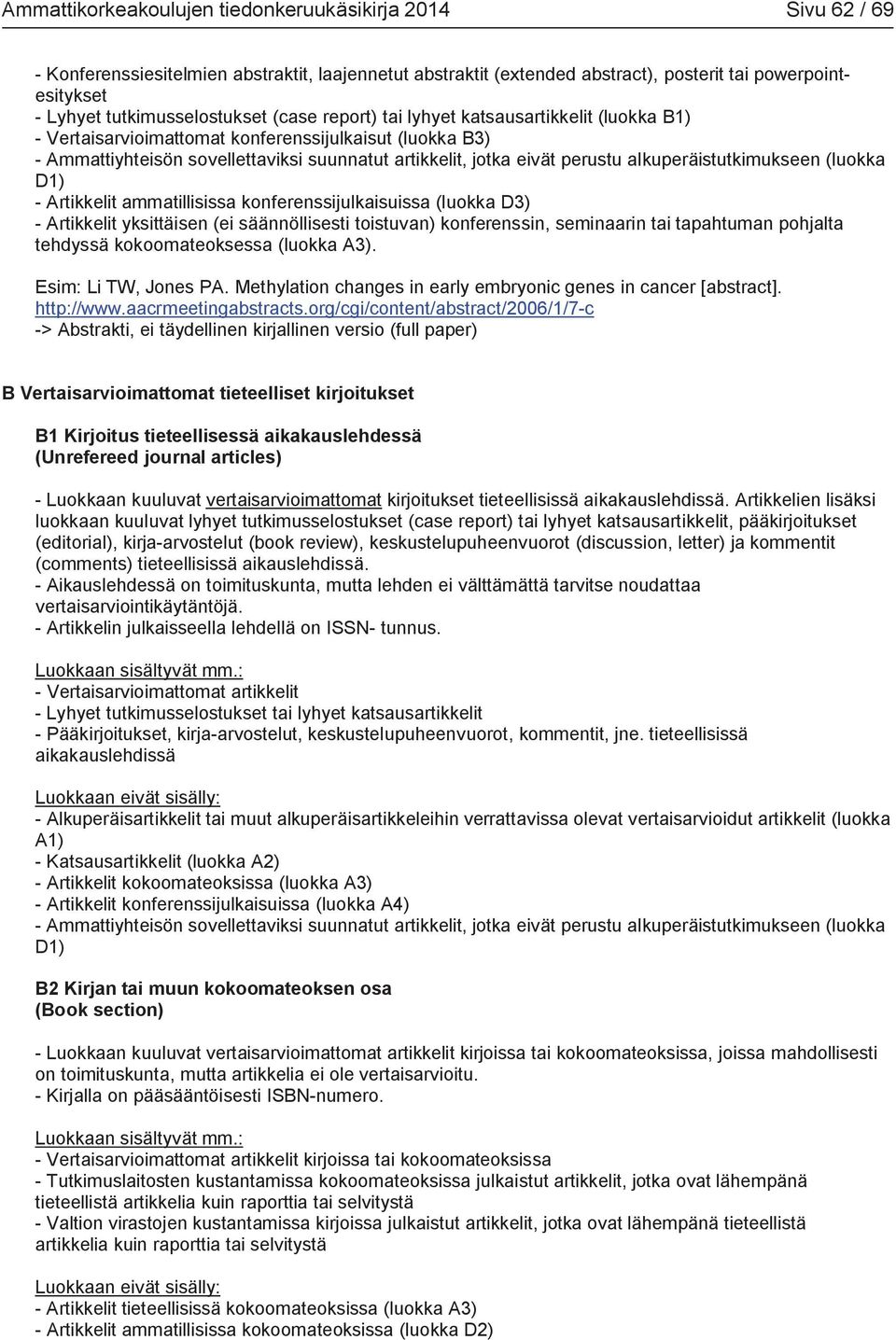 perustu alkuperäistutkimukseen (luokka D1) - Artikkelit ammatillisissa konferenssijulkaisuissa (luokka D3) - Artikkelit yksittäisen (ei säännöllisesti toistuvan) konferenssin, seminaarin tai