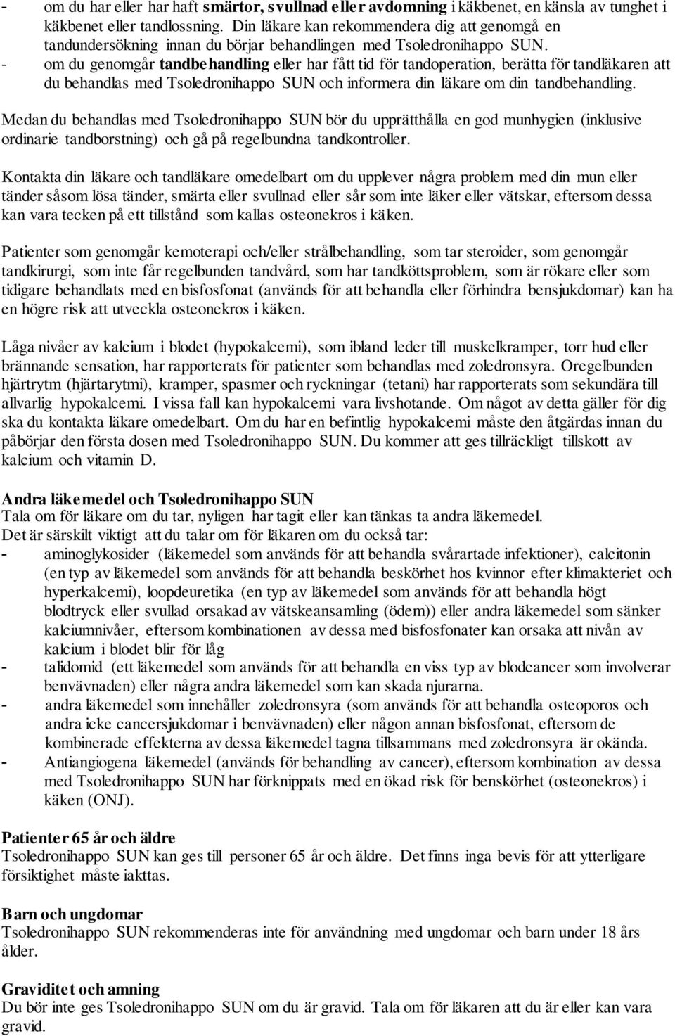 - om du genomgår tandbehandling eller har fått tid för tandoperation, berätta för tandläkaren att du behandlas med Tsoledronihappo SUN och informera din läkare om din tandbehandling.