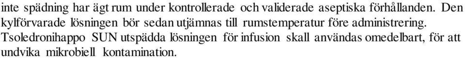 Den kylförvarade lösningen bör sedan utjämnas till rumstemperatur före