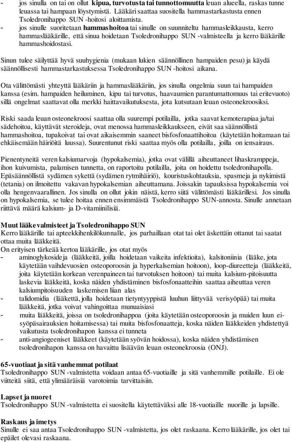 - jos sinulle suoritetaan hammashoitoa tai sinulle on suunniteltu hammasleikkausta, kerro hammaslääkärille, että sinua hoidetaan Tsoledronihappo SUN -valmisteella ja kerro lääkärille hammashoidostasi.