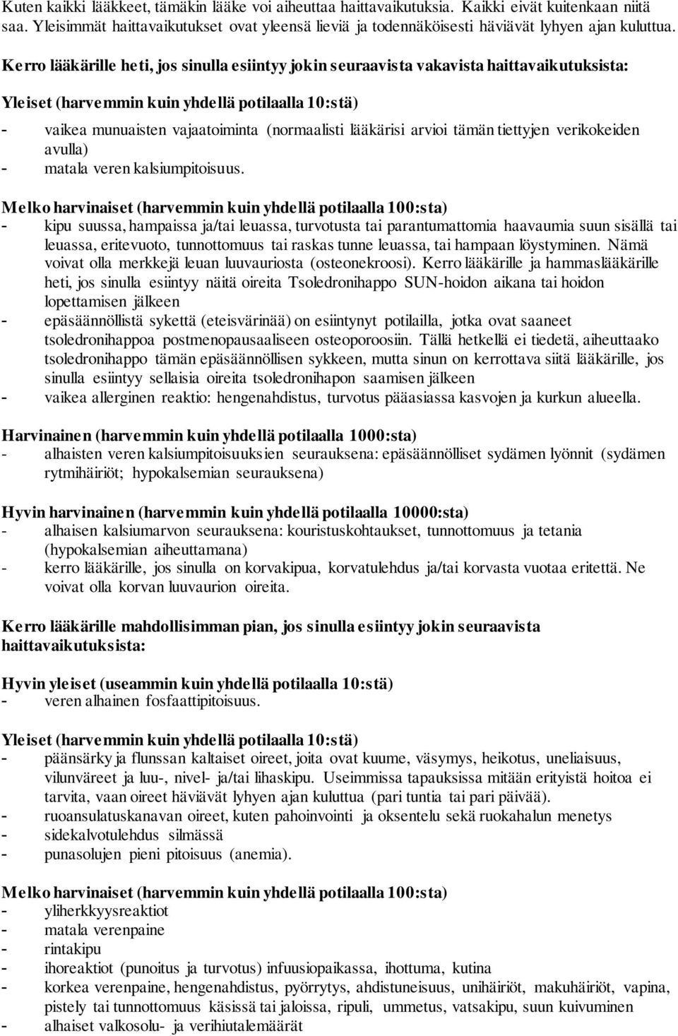 Kerro lääkärille heti, jos sinulla esiintyy jokin seuraavista vakavista haittavaikutuksista: Yleiset (harvemmin kuin yhdellä potilaalla 10:stä) - vaikea munuaisten vajaatoiminta (normaalisti