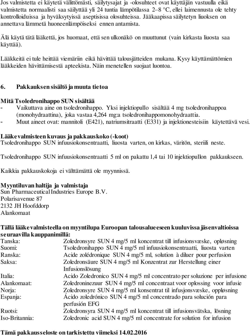 Älä käytä tätä lääkettä, jos huomaat, että sen ulkonäkö on muuttunut (vain kirkasta liuosta saa käyttää). Lääkkeitä ei tule heittää viemäriin eikä hävittää talousjätteiden mukana.