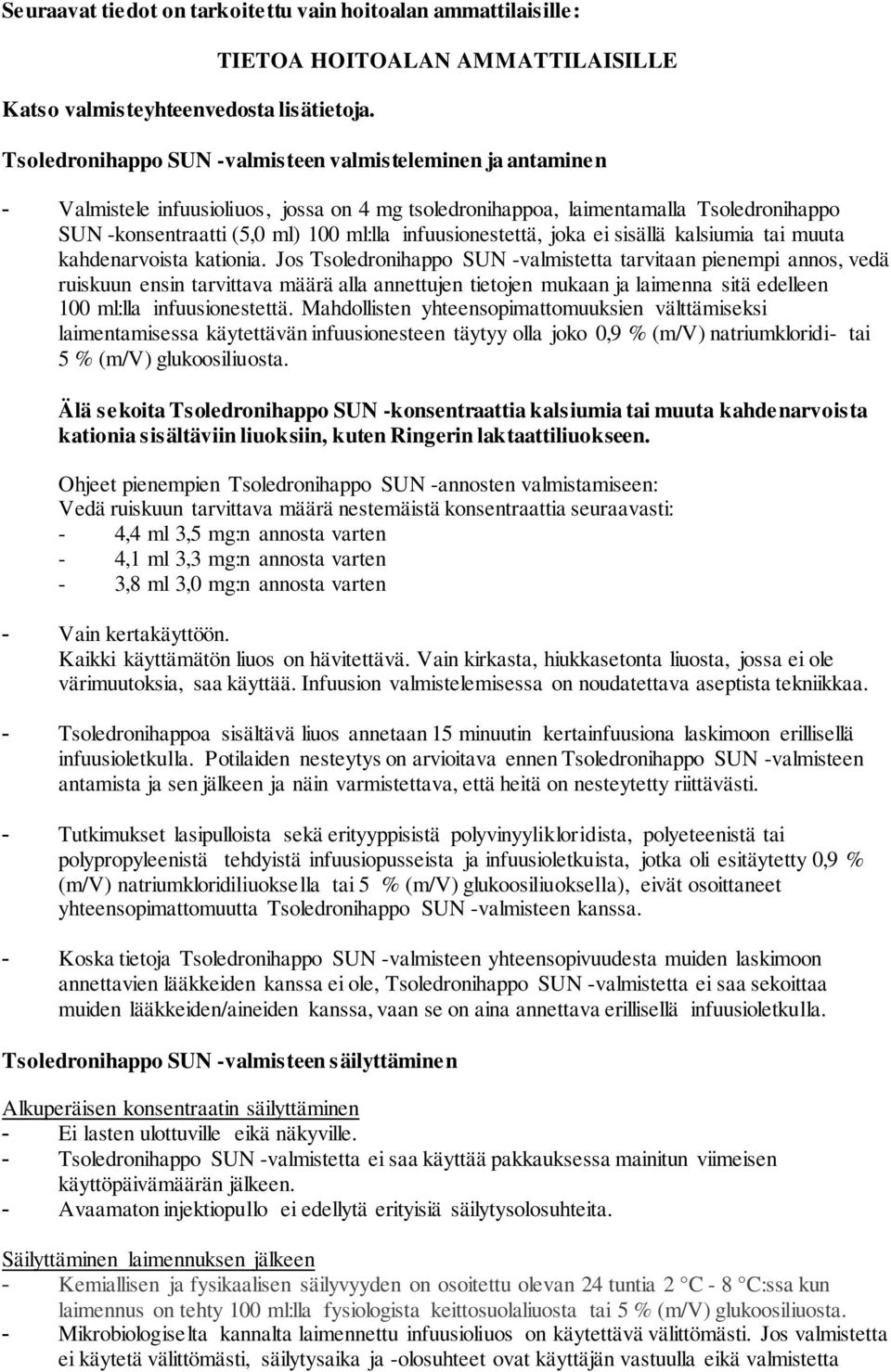 -konsentraatti (5,0 ml) 100 ml:lla infuusionestettä, joka ei sisällä kalsiumia tai muuta kahdenarvoista kationia.