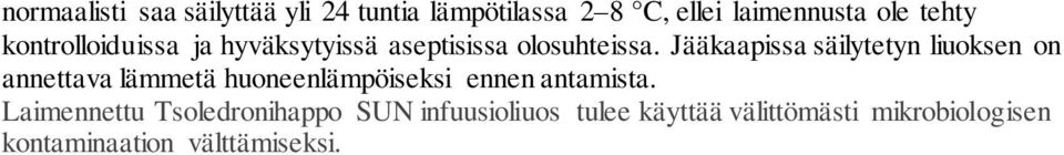 Jääkaapissa säilytetyn liuoksen on annettava lämmetä huoneenlämpöiseksi ennen antamista.