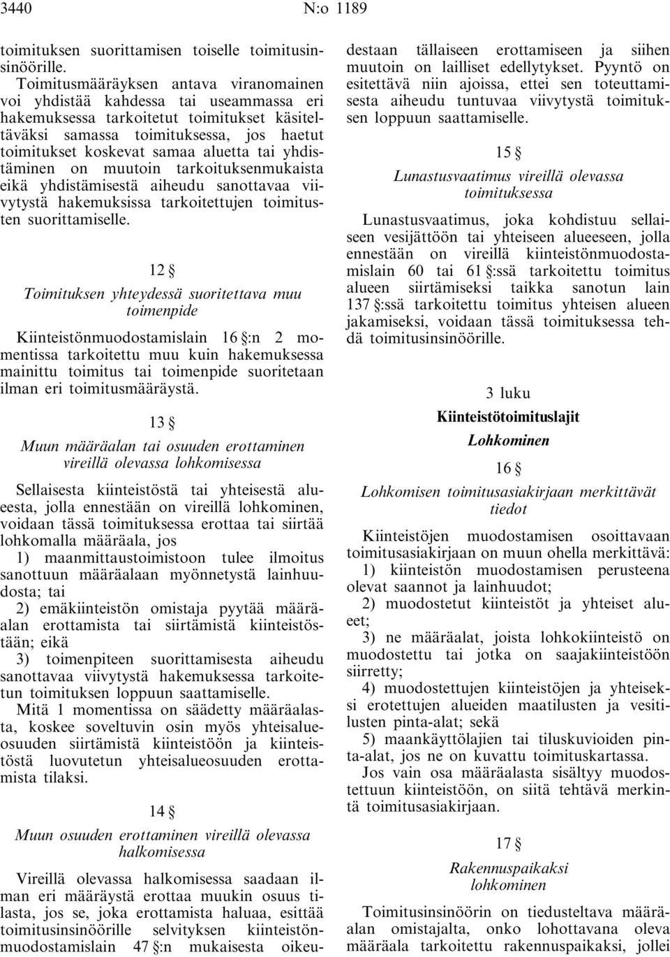 aluetta tai yhdistäminen on muutoin tarkoituksenmukaista eikä yhdistämisestä aiheudu sanottavaa viivytystä hakemuksissa tarkoitettujen toimitusten suorittamiselle.