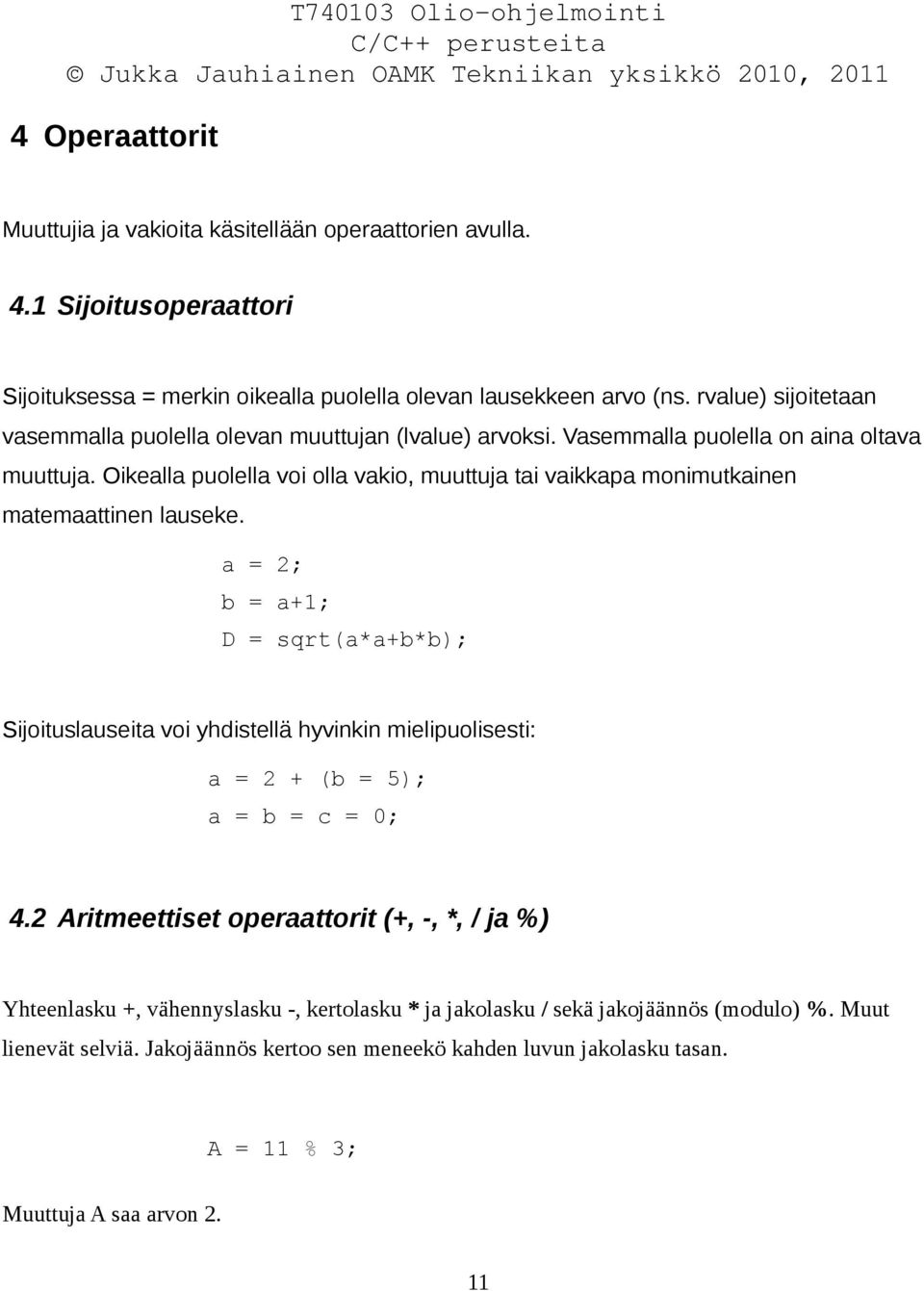 Oikealla puolella voi olla vakio, muuttuja tai vaikkapa monimutkainen matemaattinen lauseke.