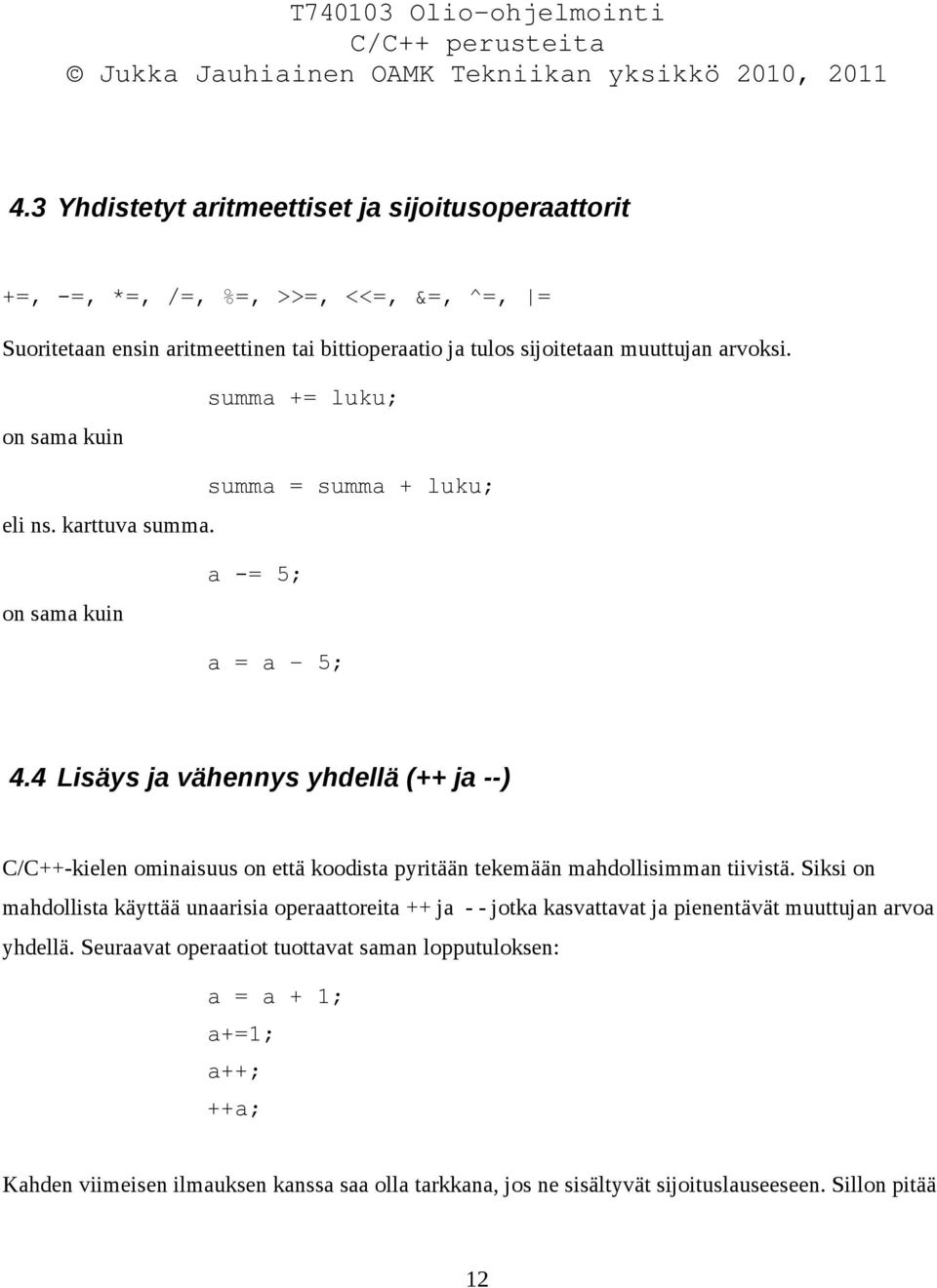 4 Lisäys ja vähennys yhdellä (++ ja --) C/C++-kielen ominaisuus on että koodista pyritään tekemään mahdollisimman tiivistä.