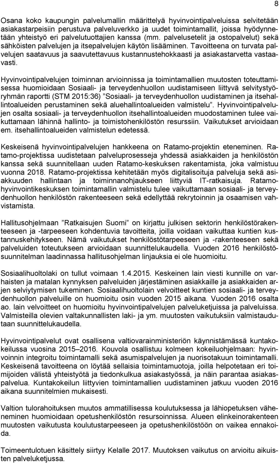 Tavoitteena on turvata palvelujen saatavuus ja saavutettavuus kustannustehokkaasti ja asiakastarvetta vastaavasti.