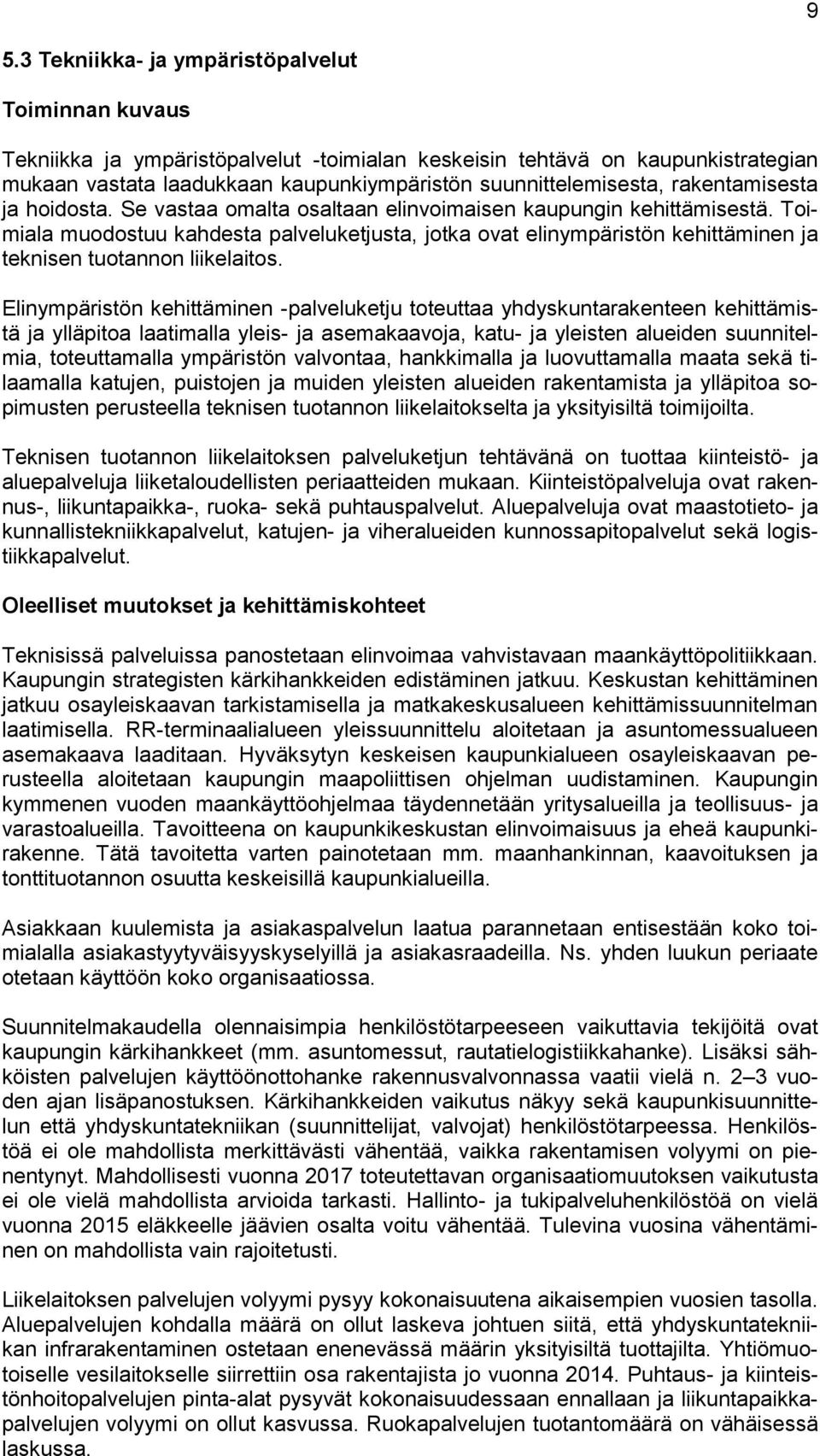 Toimiala muodostuu kahdesta palveluketjusta, jotka ovat elinympäristön kehittäminen ja teknisen tuotannon liikelaitos.