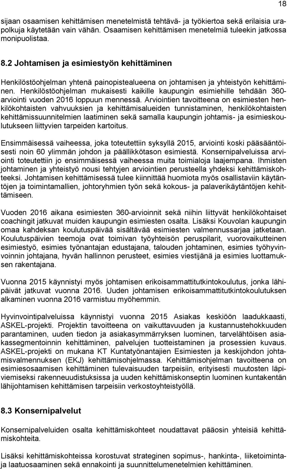 Henkilöstöohjelman mukaisesti kaikille kaupungin esimiehille tehdään 360- arviointi vuoden 2016 loppuun mennessä.